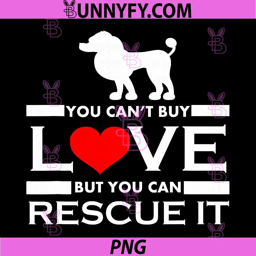You Cant Buy Love PNG, But You Can Rescue It PNG