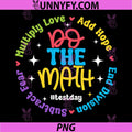 Positive Love Hope Fear PNG, Do The Math Test Day STAAR Testing PNG