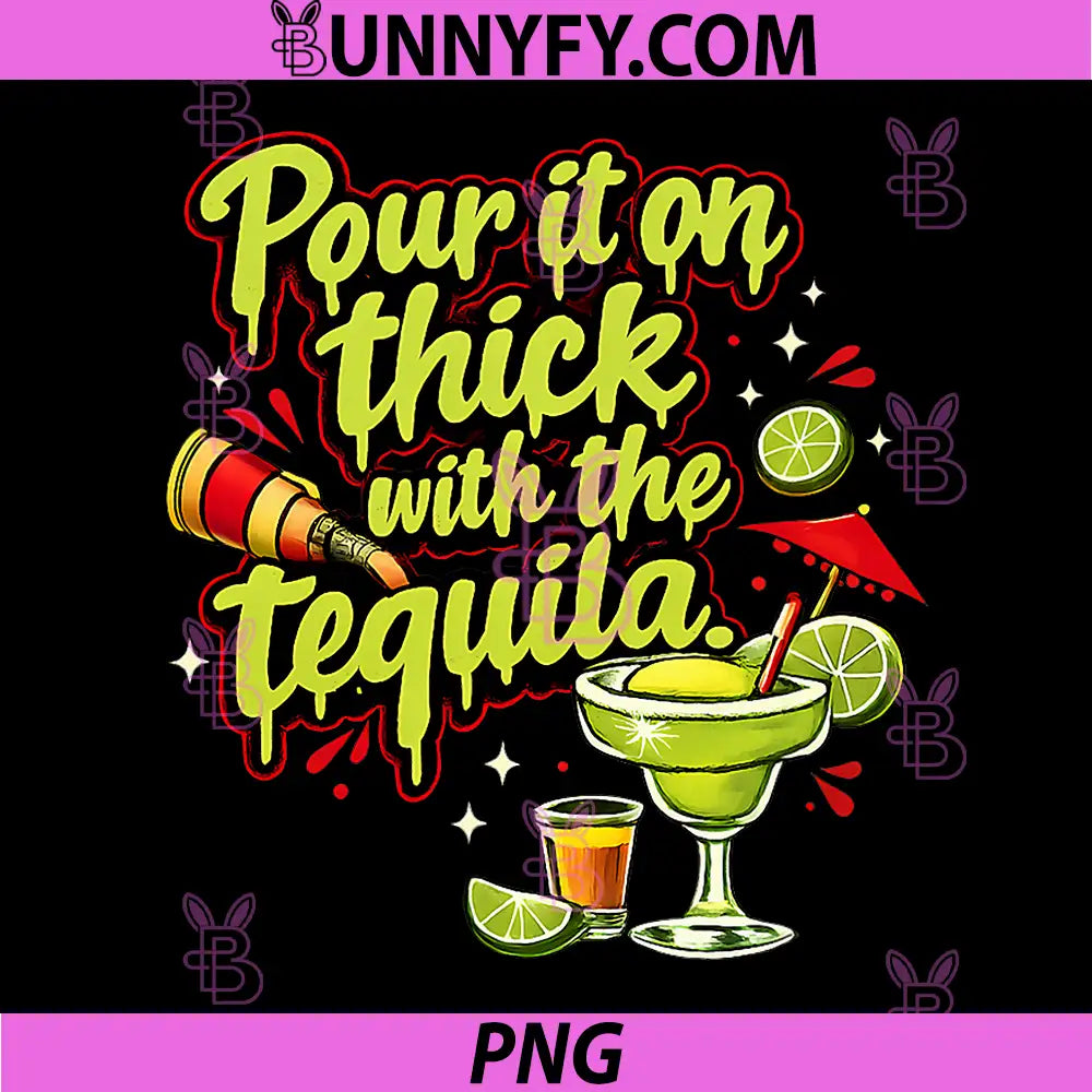Pour It On Thick With The Tequila PNG, Tequila Margarita Party Drink Art PNG