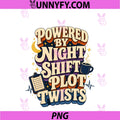 Powered By Night Shift Plot Twists PNG, Book Lover Humor PNG