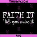 Faith It 'Till You Make It PNG, Christian PNG