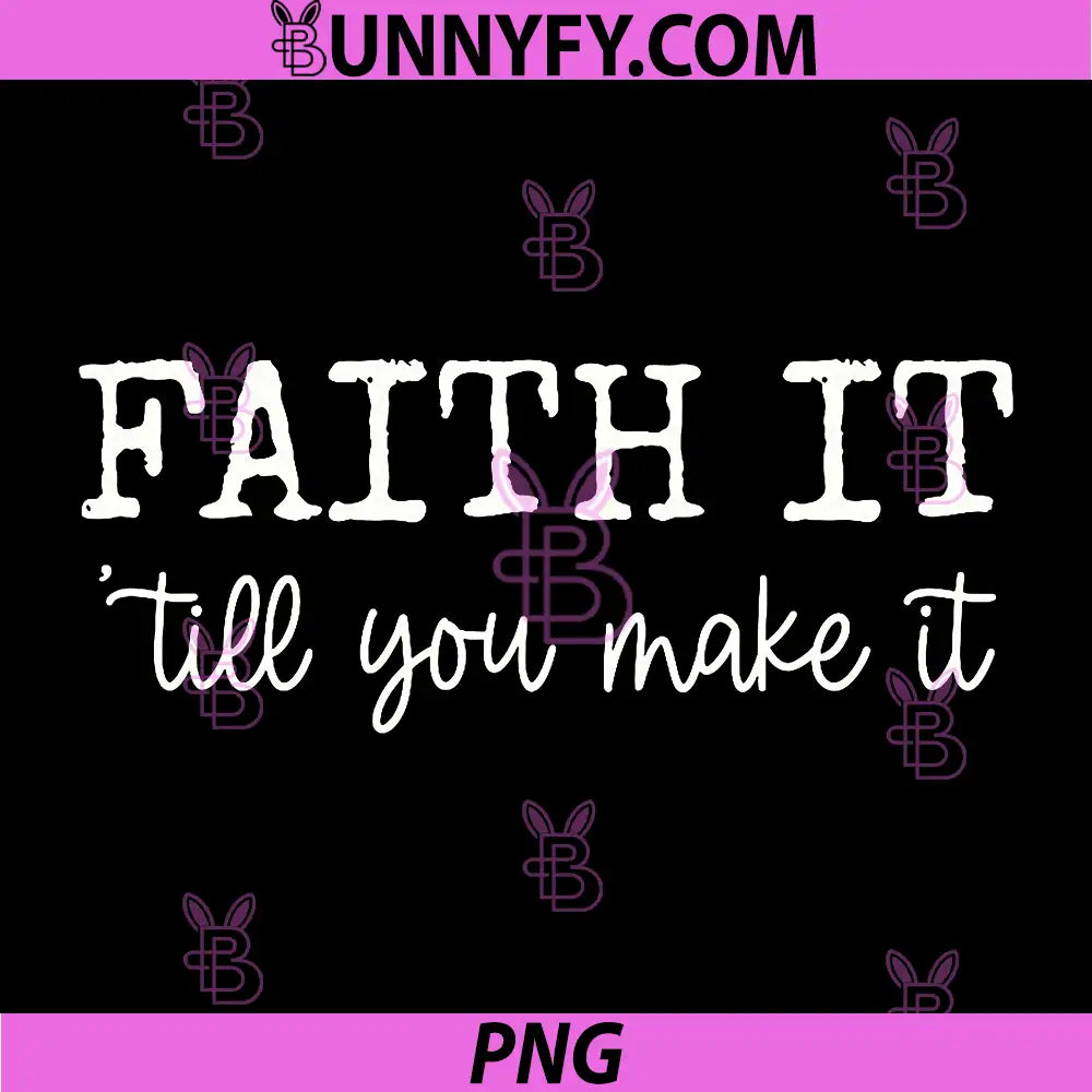 Faith It 'Till You Make It PNG, Christian PNG