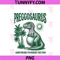 Preggosaurus Rawr Means I'm Hungry For Two PNG, Funny Mom PNG