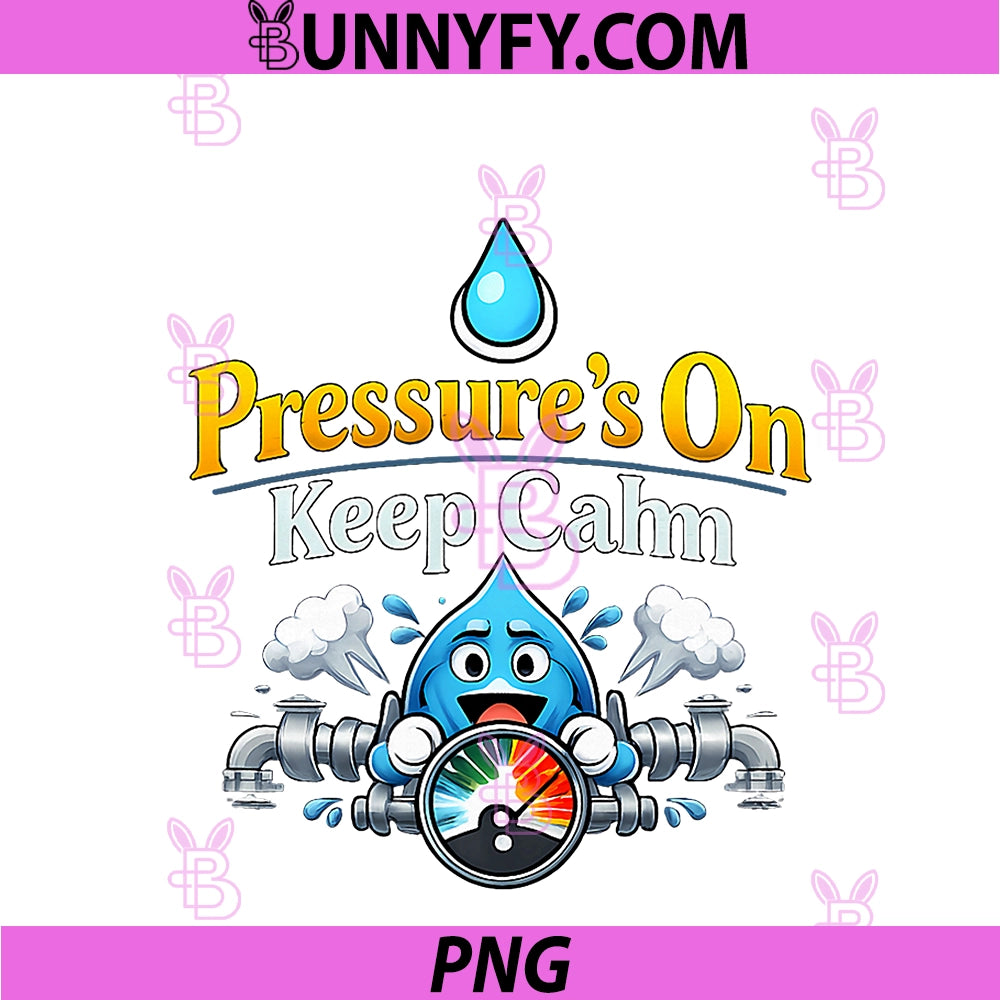 Pressure's On Keep Calm PNG, Plumber Pipe Pun Design PNG