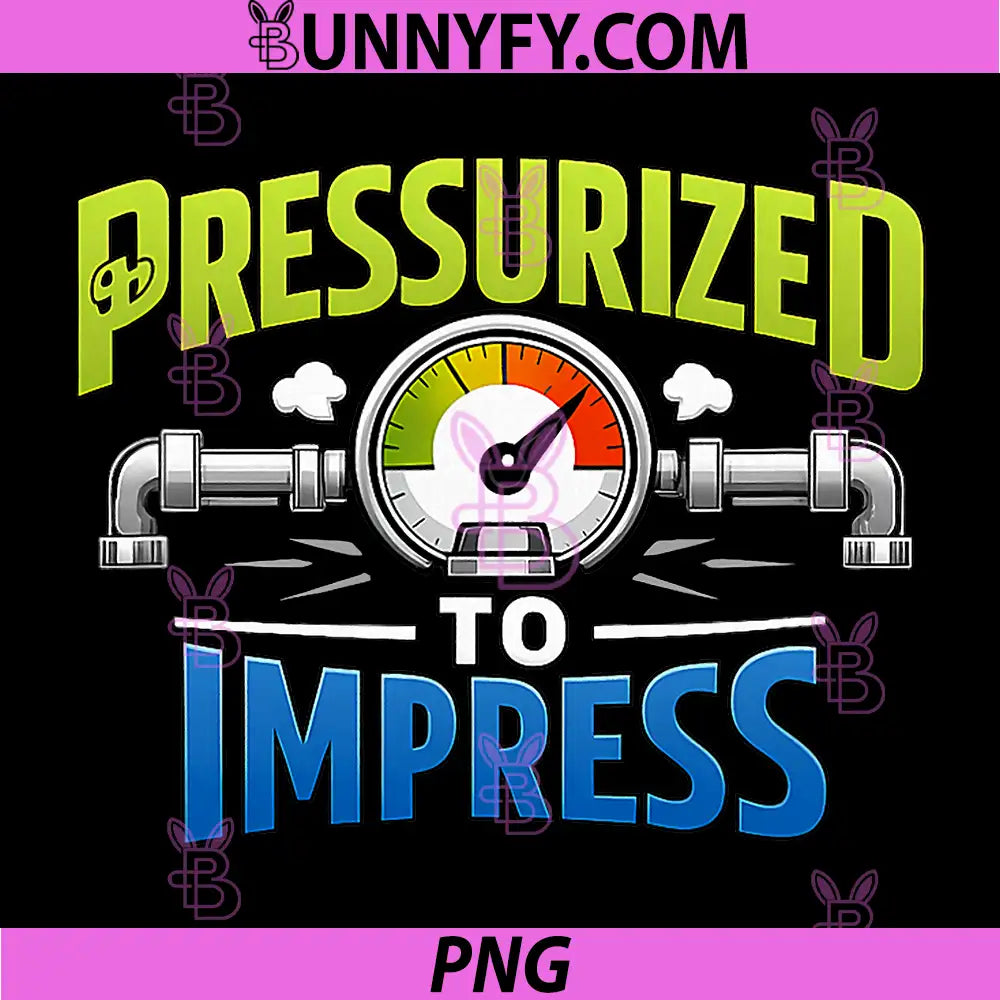 Pressurized to Impress PNG, Plumber Pipe Pun Gauge Graphic PNG