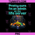 Pretty Sure Im an Admin on The Life Server PNG, Funny PNG