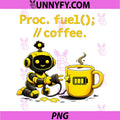 Proc. Fuel(); Coffee PNG, Robot Programmer Adulting Humor PNG