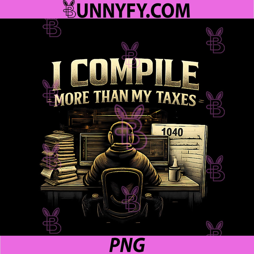 Programmer Adulting Humor PNG, I Compile More Than My Taxes PNG