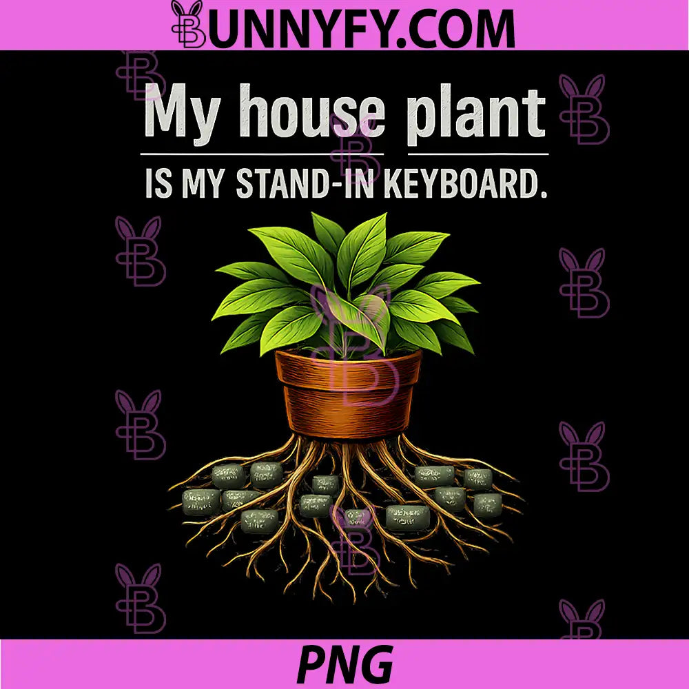 My House Plant Is My Stand In Keyboard PNG, Programmer Plant Humor PNG