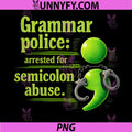 Grammar Police Arrested For Semicolon Abuse PNG, Funny Programmer Quote PNG