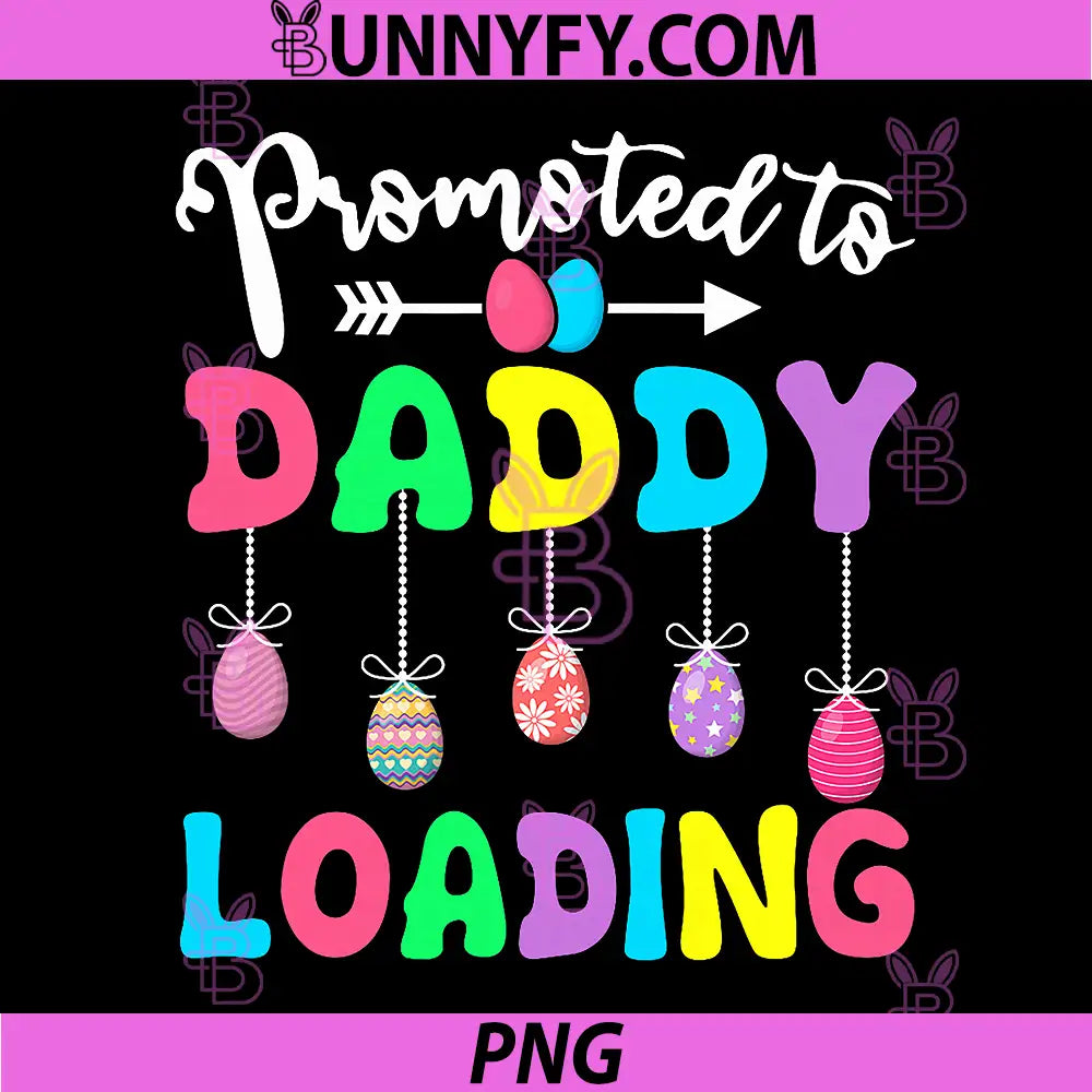 Promoted to Daddy Loading PNG, Easter Egg Pregnancy Announcement PNG