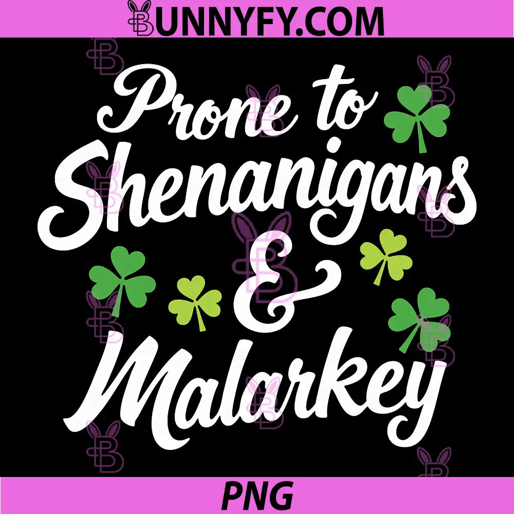 Prone to Shenanigans and Malarkey PNG, Funny St Patricks Day PNG