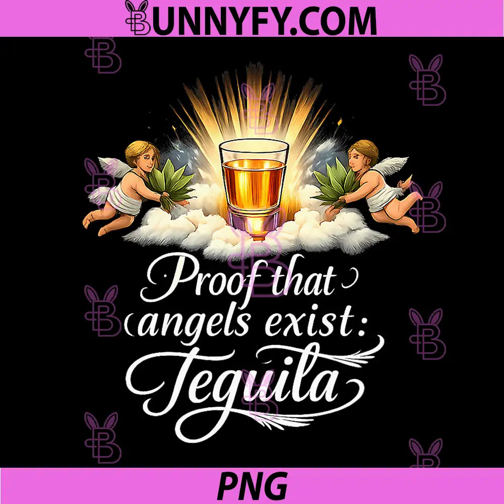 Proof That Angels Exist Tequila PNG, Party Crew Design PNG