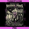 Protect Our National Parks PNG, Or Well Haunt Your Backyard PNG