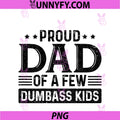 Proud Dad Of A PNG, Few Dumbass Kids PNG