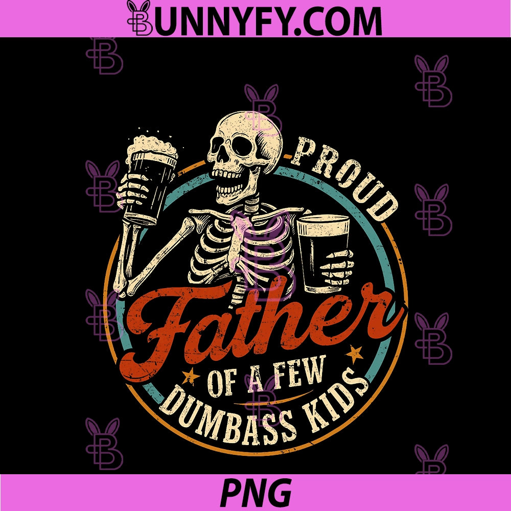 Proud Father Of A Few Dumbass Kids PNG, Funny Dad Love Family PNG