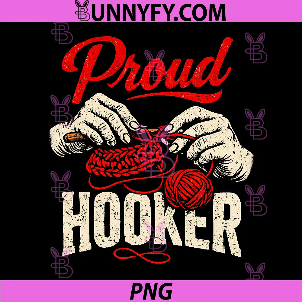 Proud Hooker PNG, Funny Crochet Crocheting Lady Crocheter PNG