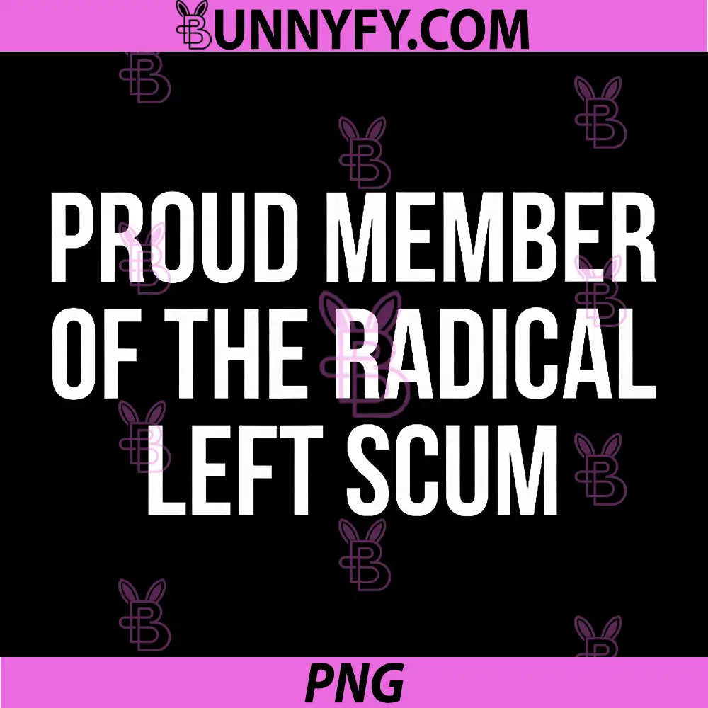 Proud Member of The Radical Left Scum PNG, Funny PNG