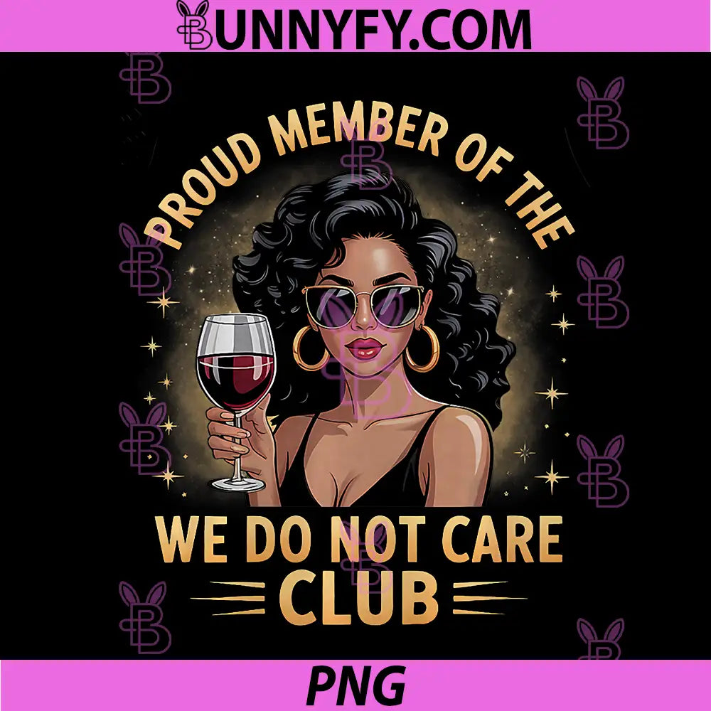 Proud Member of The We Do Not Care Club PNG, Funny Quote WDNC PNG
