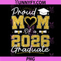 Proud Mom of A 2026 Graduate PNG, Senior 2026 Grad Family PNG