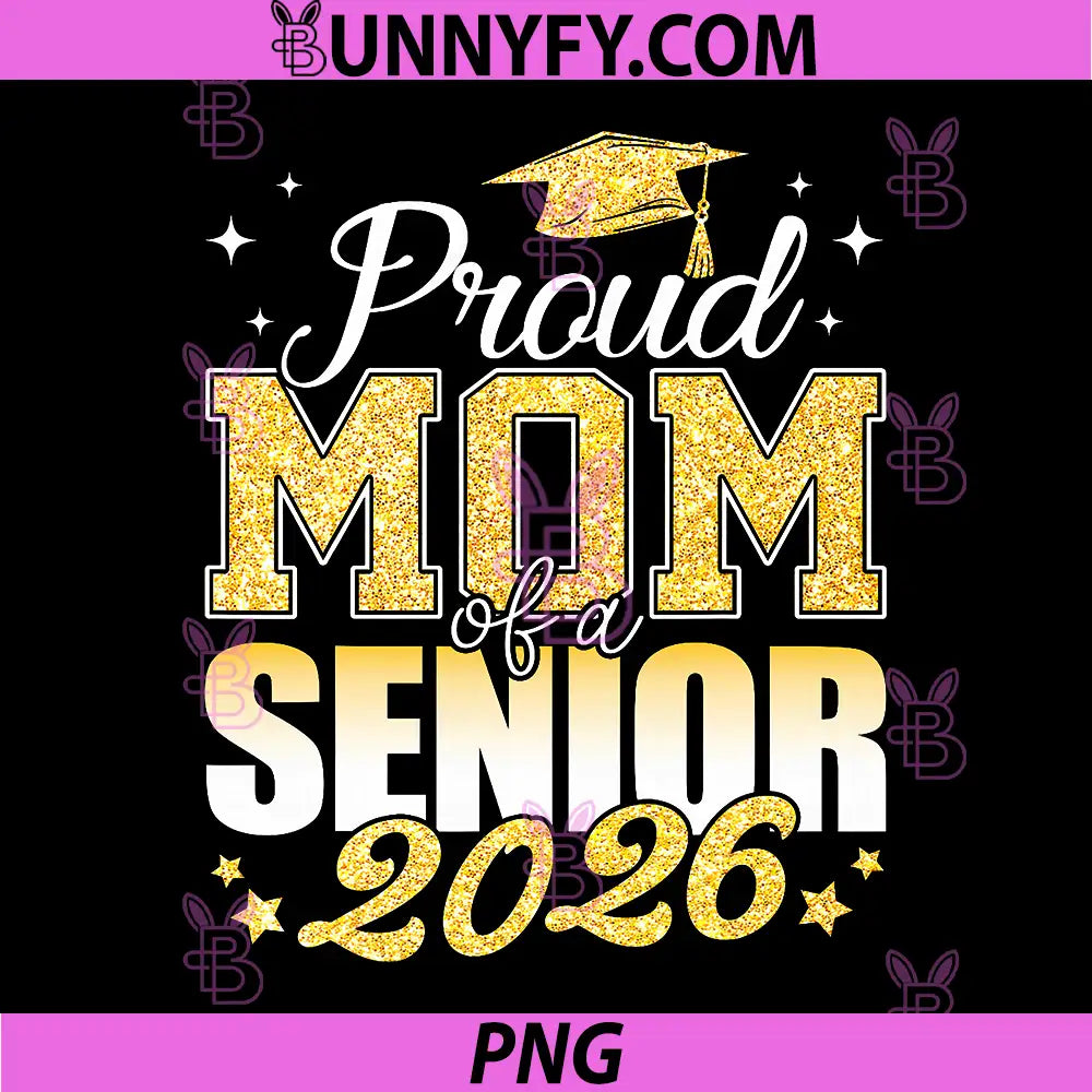 Proud Mom of A Senior 2026 PNG, Class of 2026 Graduate PNG