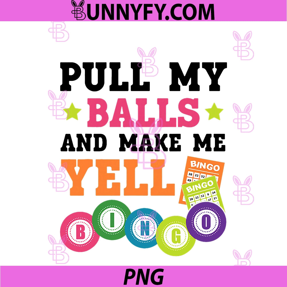 Pull My Balls And Make Me Yell Bingo PNG, Player Bingo Funny PNG