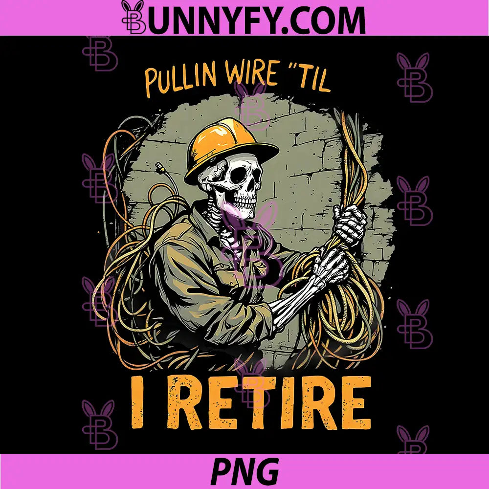 Pullin Wire Til I Retire PNG, Skeleton Retro PNG, Electrician Vintage PNG