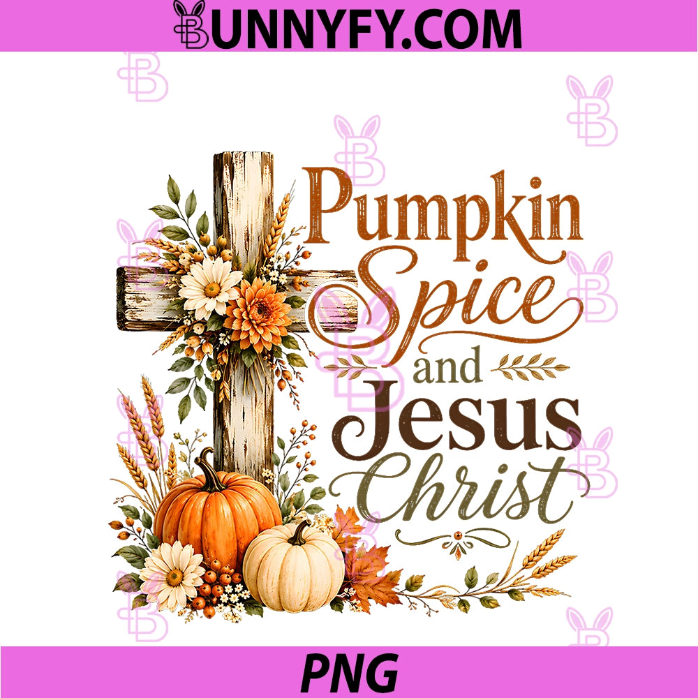 Pumpkin Spice And Jesus Christ PNG, Funny Fall Christian Floral PNG