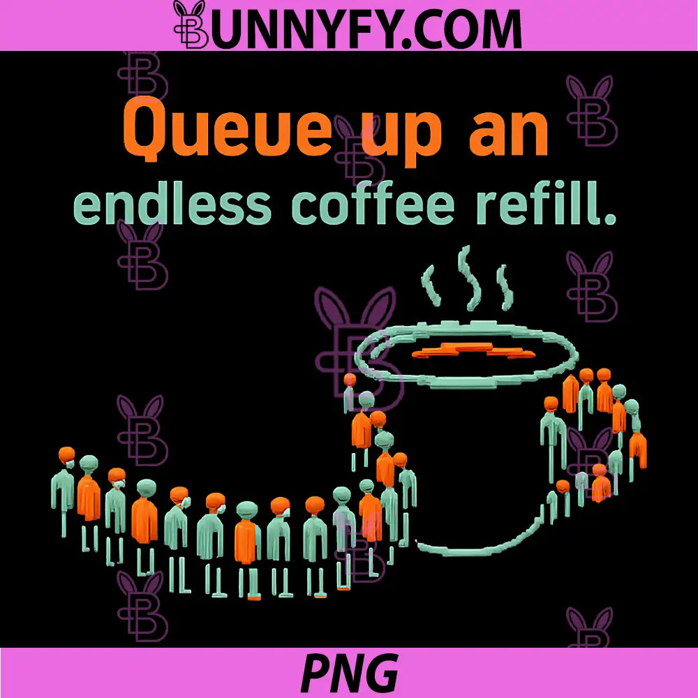 Queue Up Endless Coffee Refill PNG, Programmer Humor PNG
