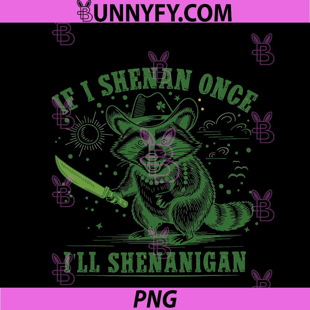 Raccoon If I Shenan Once I'll Shenanigan PNG, St Patrick's Day PNG