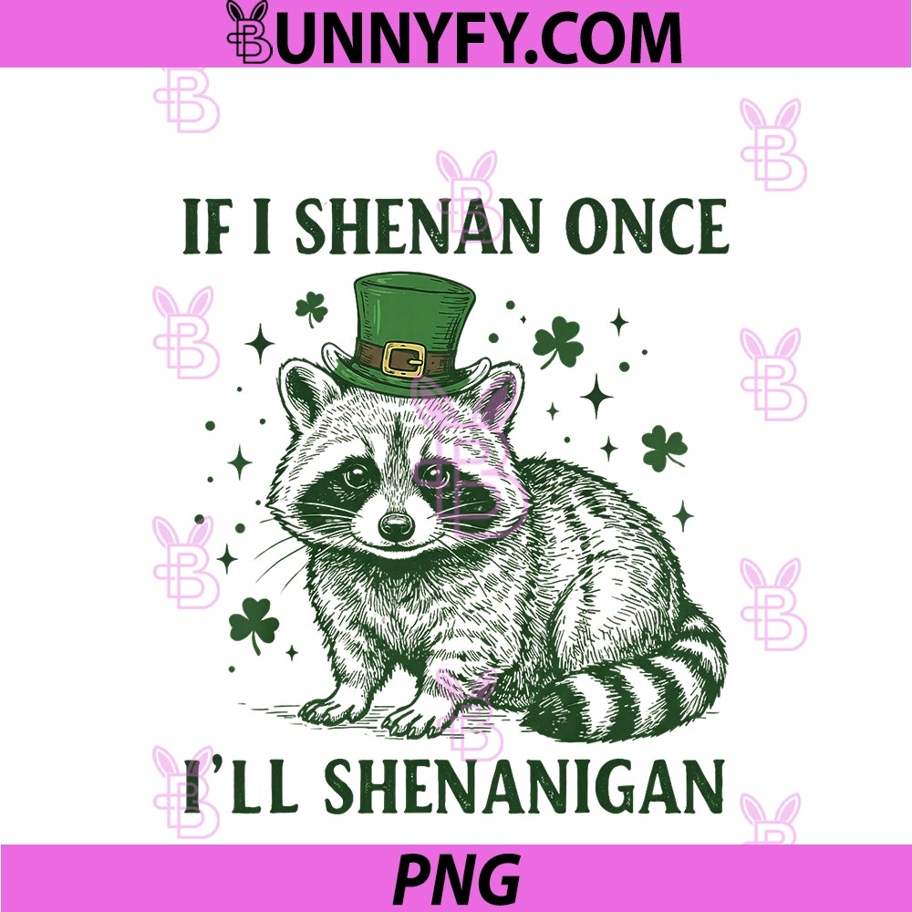 Raccoon If I Shenan Once Ill Shenanigan PNG, St Patricks Day PNG
