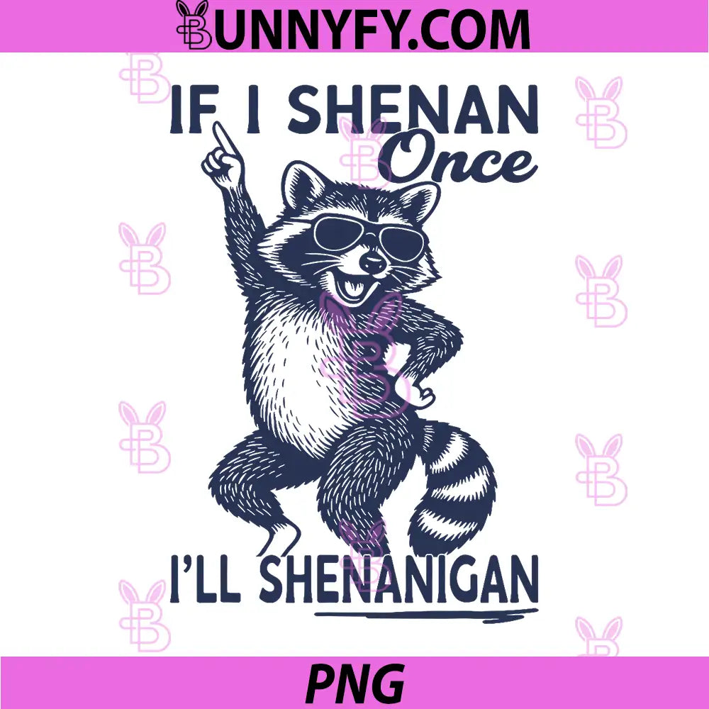 Raccoon If I Shenan Once Ill Shenanigan PNG, St Patricks Day PNG