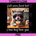 Raccoon PNG, Yall were Feral But I Low Key Love You PNG