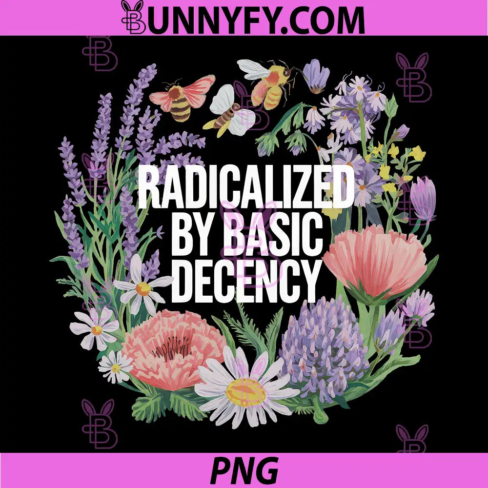 Radicalized By Basic Decency PNG, Vintage Floral Quote With Bees PNG