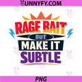 Rage Bait But Make It Subtle PNG, Funny Internet Humor Quote PNG