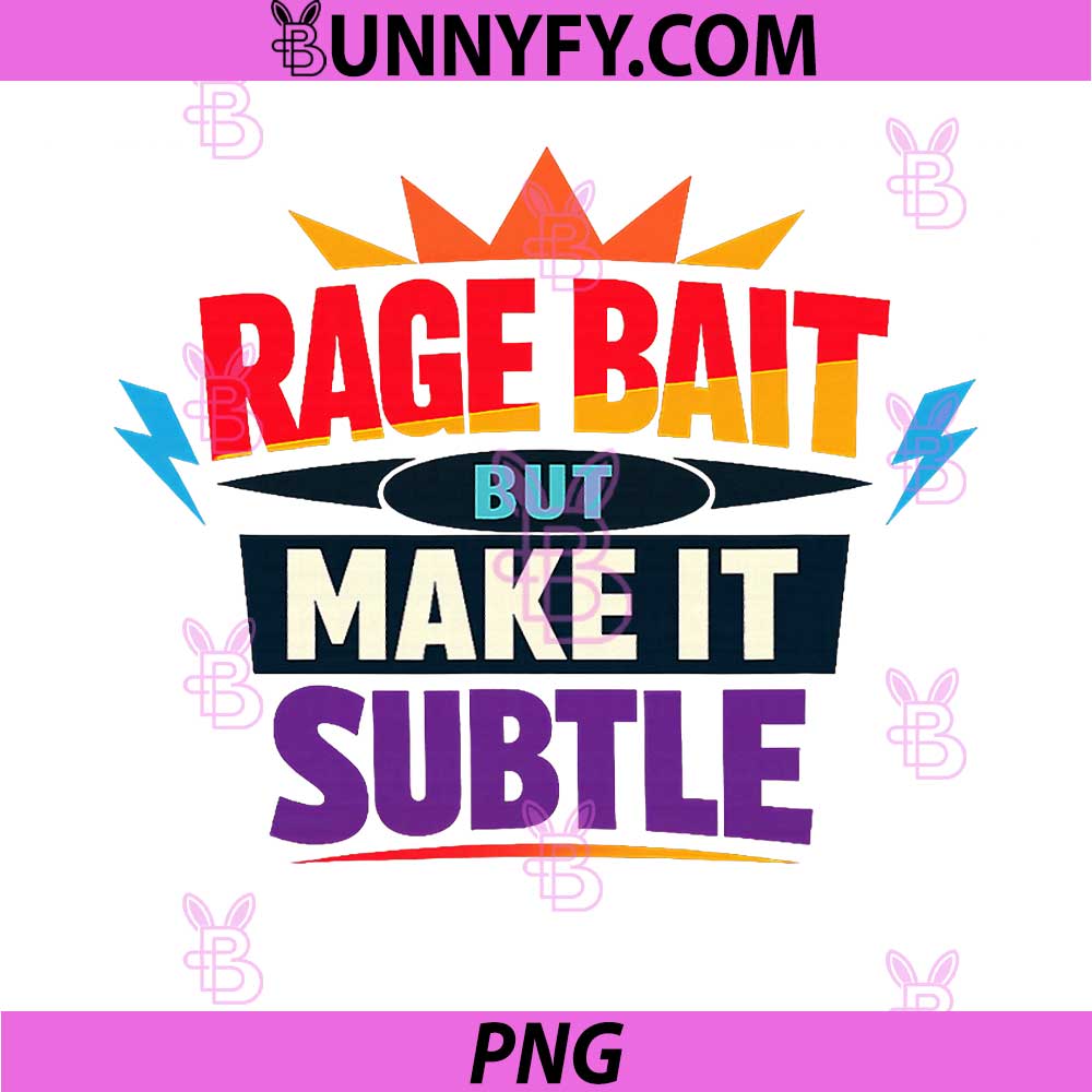 Rage Bait But Make It Subtle PNG, Funny Internet Humor Quote PNG