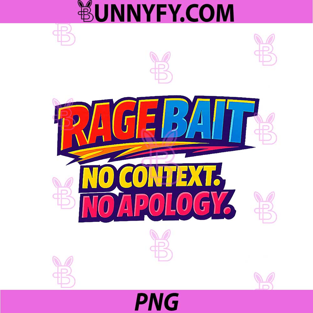 Rage Bait No Context No Apology PNG, Viral Meme Quote PNG