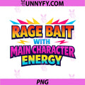 Rage Bait With Main Character Energy PNG, Internet Humor Quote Design PNG