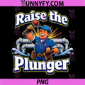 Raise The Plunger PNG, Plumber Pipe Pun Graphic PNG