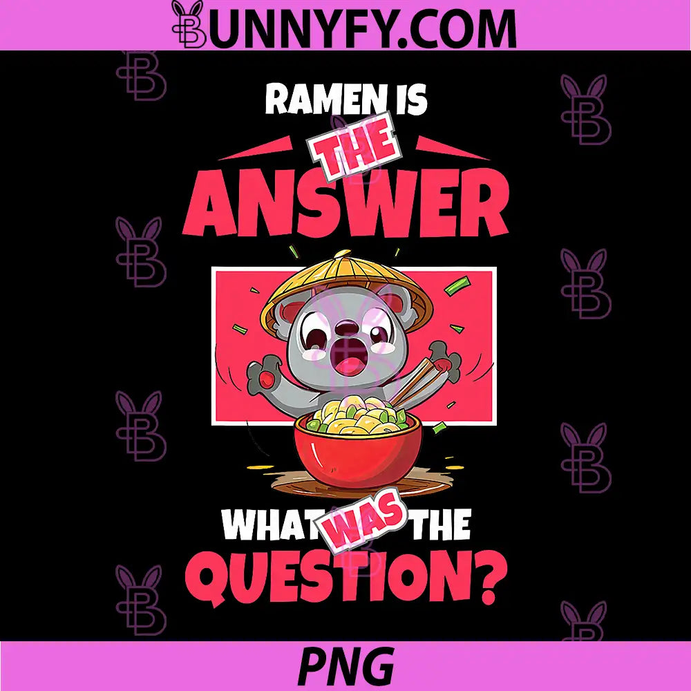 Ramen is The Answer PNG, What was The Question Cute Coala PNG