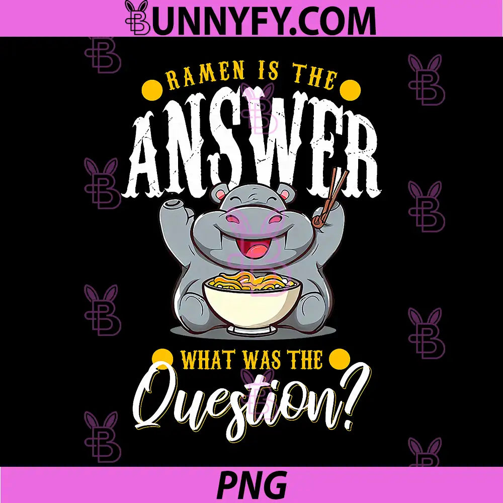 Ramen is The Answer PNG, What was The Question Cute Hippo PNG