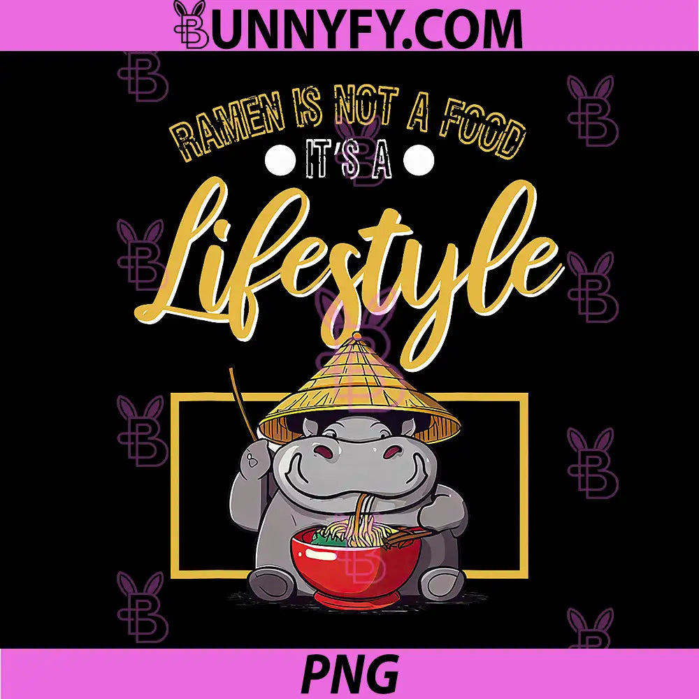 Ramen is not a Food Its a Lifestyle PNG, Crazy Hippo PNG