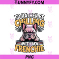 Rather Be Chilling With My Frenchie PNG, Funny Quote PNG