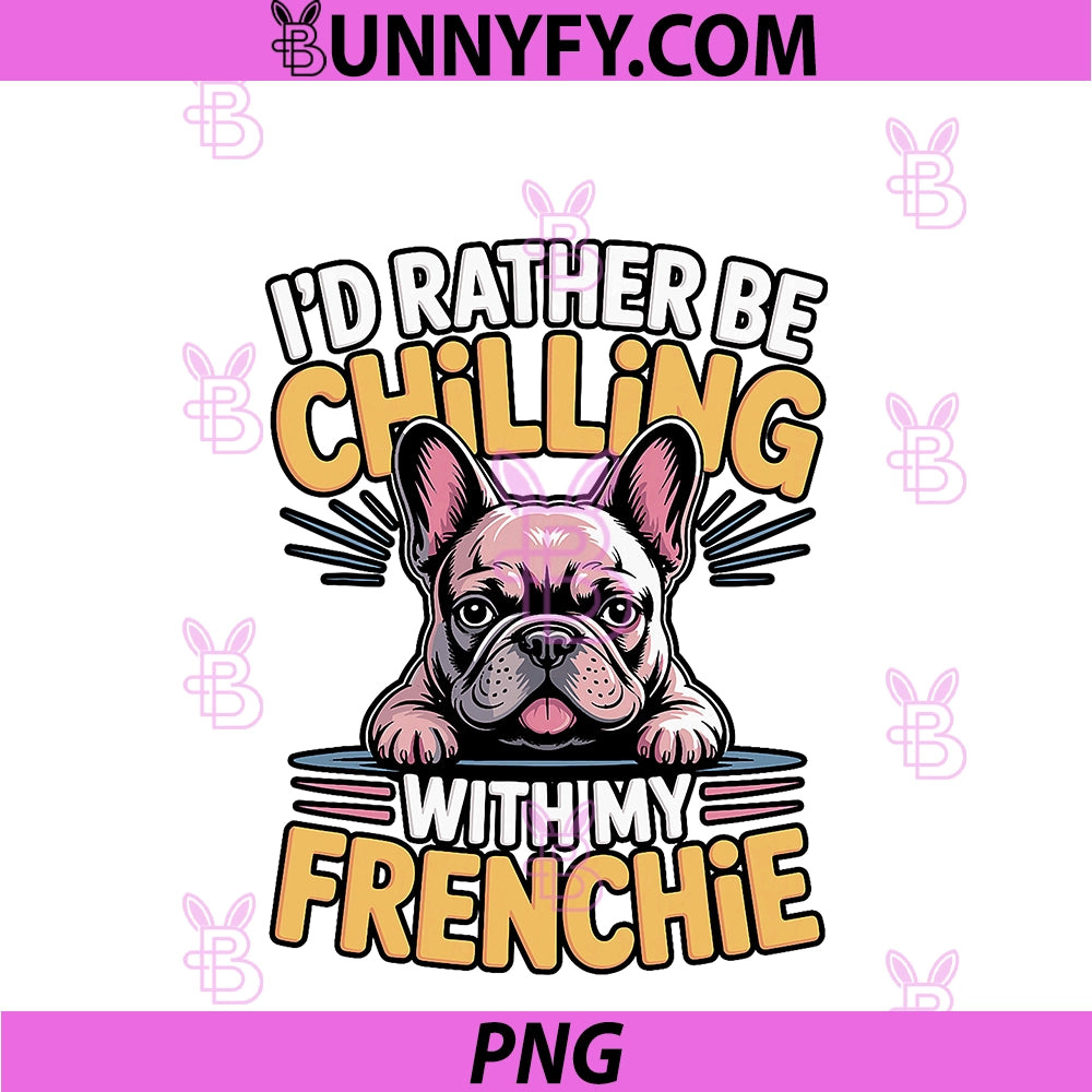 Rather Be Chilling With My Frenchie PNG, Funny Quote PNG