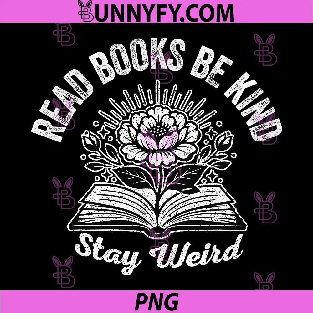 Read Books Be Kind Stay Weird PNG, Book Lover Floral PNG