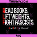 Read Books Lift Weights Fight Fascists PNG, Real Life Fulfillment PNG