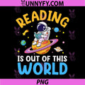 Reading is Out of This World Space PNG, Funny Read Books Lover PNG
