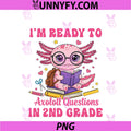 Ready To 2nd Grade Axolotl First Day Of School PNG, Funny Girl PNG