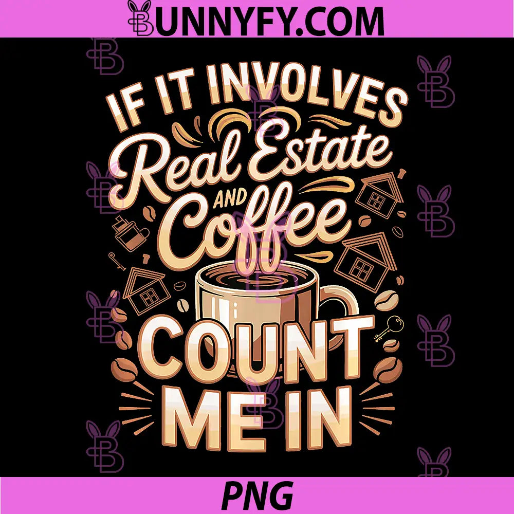 Real Estate and Coffee PNG, Count Me in Agent PNG