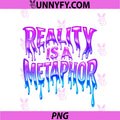Reality Is A Metaphor Melting PNG, Text Trippy Streetwear PNG